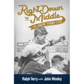 Right down the Middle: The Ralph Terry Story