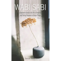 Wabi Sabi: A Beginner's Guide to the Art of Simplicity and Taking Pleasure in Simple Things. Book 1