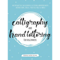 Calligraphy and Hand Lettering for Beginners: An Interactive Calligraphy & Lettering Workbook With Guides, Instructions, Drills, Practice Pages & More