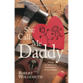 She Calls Me Daddy: 7 Things You Need to Know about Building a Complete Daughter