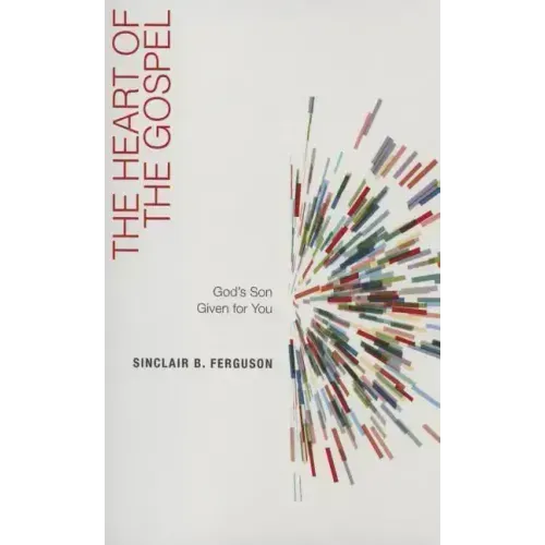 The Heart of the Gospel: God's Son Given for You