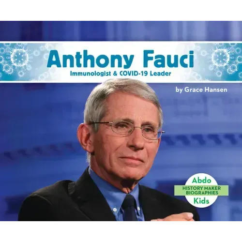 Anthony Fauci: Immunologist & Covid-19 Leader: Immunologist & Covid-19 Leader