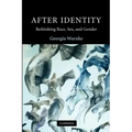 After Identity: Rethinking Race, Sex and Gender