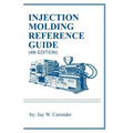 Injection Molding Reference Guide (4th EDITION)