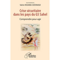 Crise sécuritaire dans les pays du G5 Sahel: Comprendre pour agir
