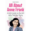 All About Anne Frank: A Kid's Guide to the Girl Who Told Her Story