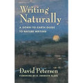Writing Naturally: A Down-To-Earth Guide to Nature Writing