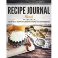 Recipe Journal Book: Your Best Kept Recipes in This Blank Cookbook