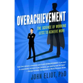 Overachievement: The Science of Working Less to Accomplish More
