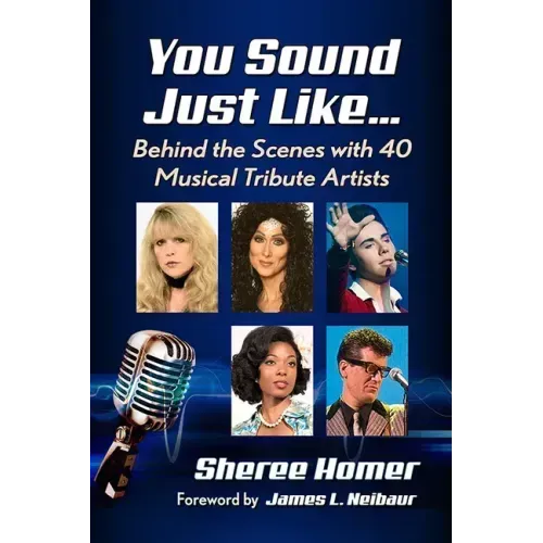 You Sound Just Like...: Behind the Scenes with 40 Musical Tribute Artists