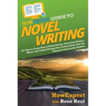 HowExpert Guide to Novel Writing: 101 Tips on Planning Your Fictional World, Developing Characters, Writing Your Novel, and Publishing Your Book