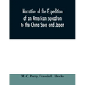 Narrative of the expedition of an American squadron to the China Seas and Japan: performed in the years 1852, 1853, and 1854, under the command of Com