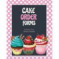 Cake Order Forms: Bakery Business Details, Customer Orders Form Book, Professional and Home, Cookies, Cupcakes, Cakes, Planner, Notebook