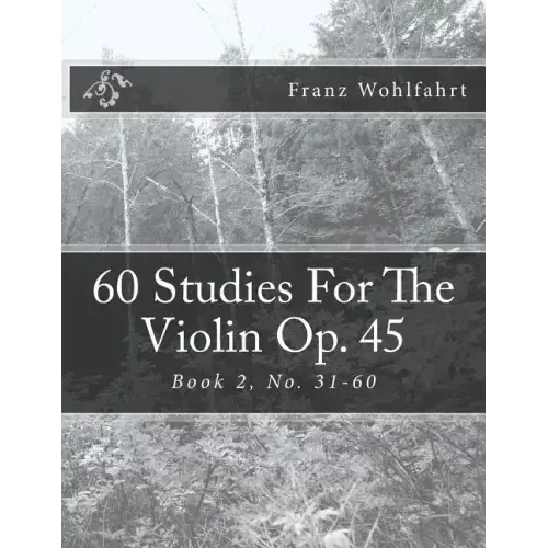 60 Studies For The Violin Op. 45 Book 2: Book 2, No. 31-60