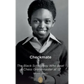 Checkmate: The Black Schoolboy Who Beat a Chess Grandmaster at 12