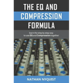 The Eq and Compression Formula: Learn the Step by Step Way to Use Eq and Compression Together