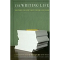 The Writing Life: Writers on How They Think and Work: A Collection from the Washington Post Book World
