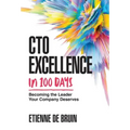 CTO Excellence in 100 Days: Becoming the Leader Your Company Deserves