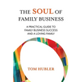 The Soul of Family Business: A Practical Guide to Family Business and a Loving Family