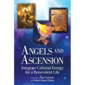 Angels and Ascension: Integrate Celestial Energy for a Benevolent Life