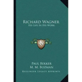 Richard Wagner: His Life in His Work