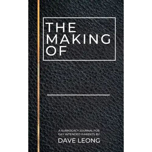 The Making Of: A Surrogacy Journal for Gay Intended Parents