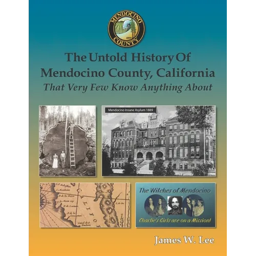 The Untold History of Mendocino County, California (Black and White): That Very Few Know Anything About