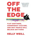 Off the Edge: Flat Earthers, Conspiracy Culture, and Why People Will Believe Anything