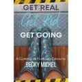 Get Real, Get Rid, and Get Going A glimpse of Fearless Growth(TM)