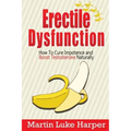 Erectile Dysfunction: How To Cure Impotence and Boost Testosterone Naturally
