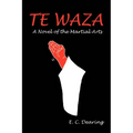 Te Waza: A Novel of the Martial Arts