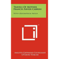 Travels of Mother Frances Xavier Cabrini: With a Biographical Sketch
