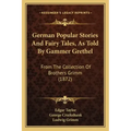 German Popular Stories and Fairy Tales, as Told by Gammer Grethel: From the Collection of Brothers Grimm (1872)