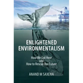Enlightened Environmentalism: How We Got Here and How to Rescue Our Future