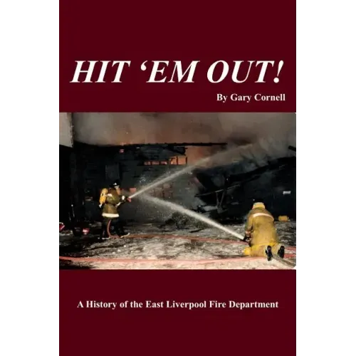 Hit 'Em Out!: A History of the East Liverpool Fire Department