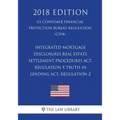 Integrated Mortgage Disclosures - Real Estate Settlement Procedures Act, Regulation X - Truth in Lending Act, Regulation Z (US Consumer Financial Prot
