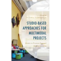 Studio-Based Approaches for Multimodal Projects: Models to Promote Engaged Student Learning