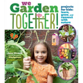 We Garden Together!: Projects for Kids: Learn, Grow, and Connect with Nature