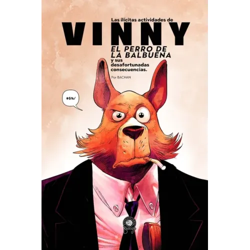 Las Ilícitas Actividades de Vinny, el Perro de la Balbuena: Y sus Desafortunadas Consecuencias
