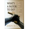 What's a Pastor to Do?: The Good and Difficult Work of Ministry