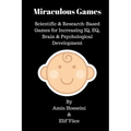 Miraculous Games: Scientific & Research Based Games for Increasing IQ, EQ, Brain & Psychological Development