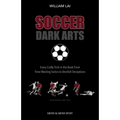 Soccer Dark Arts: Every Crafty Trick in the Book from Time-Wasting Tactics to Devilish Deceptions