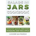 Salads in Jars Cookbook: Healthy, Quick and Easy Mason Jar Recipes