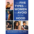 The Five Types of Women to Avoid in the Hood