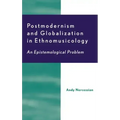 Postmodernism and Globalization in Ethnomusicology: An Epistemological Problem