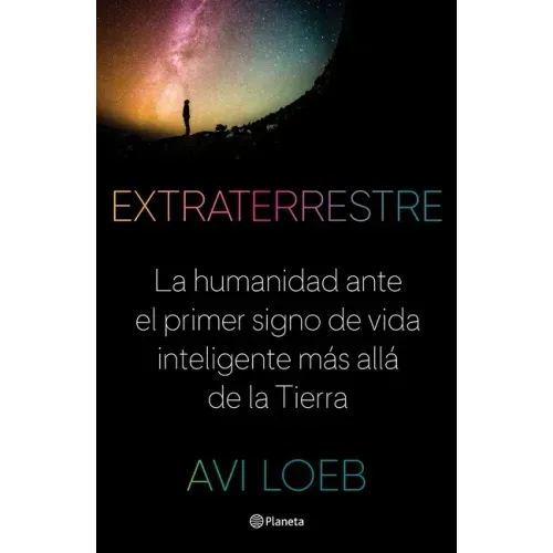 Extraterrestre: La Humanidad Ante El Primer Signo de Vida Inteligente Más Allá de la Tierra
