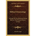 Biblical Demonology: A Study of the Spiritual Forces Behind the Present World Unrest