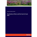 The Duchess of Berry and the Court of Louis XVIII