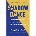 Shadow Dance: Liberating the Power and Creativity of Your Dark Side