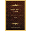 Estudios Sobre El Oriente: Los Pueblos Iranios Y Zoroastro (1874)